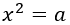 x^2=a